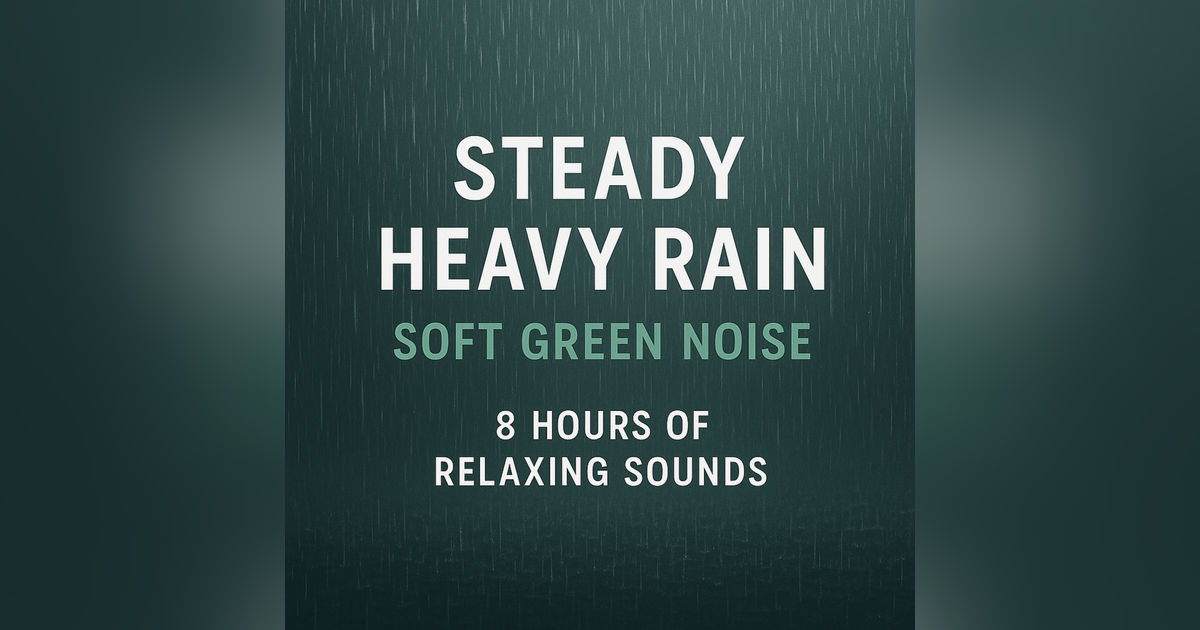 Steady Heavy Rain with Soft Green Noise for Deep Sleep  8 Hours of Relaxing Sounds