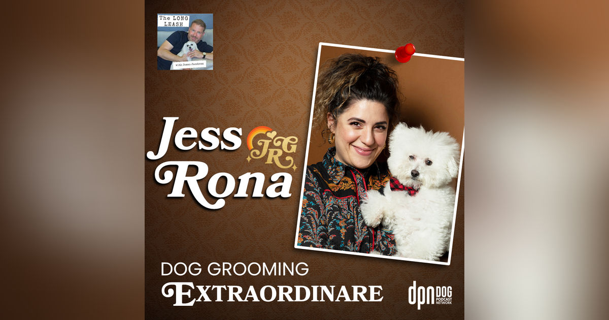 Jess Rona - Dog Grooming Extraordinaire | The Long Leash #25