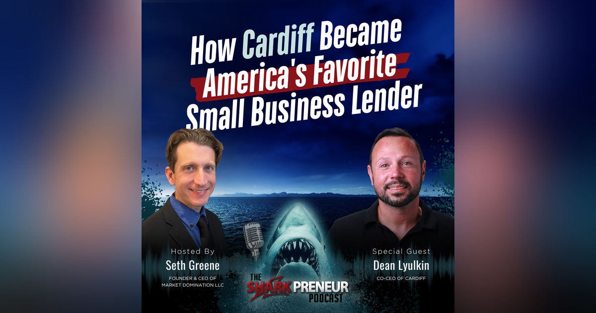 Episode 1214: How Cardiff Became America's Favorite Small Business Lender with Dean Lyulkin