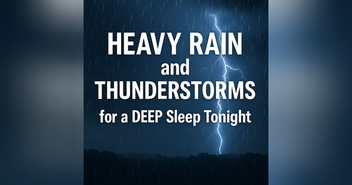 Heavy RAIN and Thunderstorms for a DEEP Sleep Tonight
