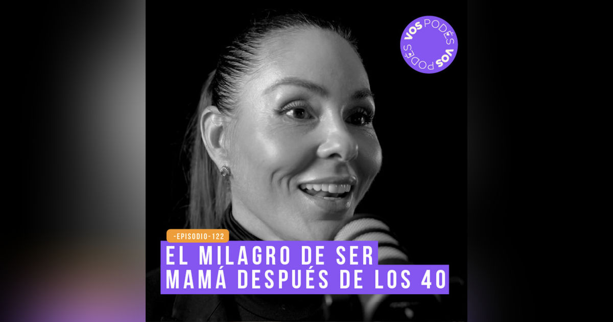 El milagro de ser mamá después de los 40 - invitada Paula Andrea Betancur