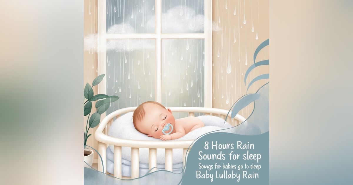 👶😴8 HOURS Rain Sounds For Sleep Lullabies Songs for Babies To Go To Sleep Baby Lullaby RAIN