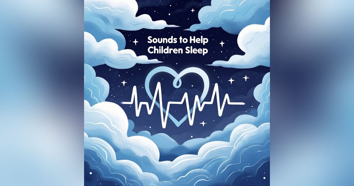 Heartbeat rhythms Sounds to Help Children Sleep