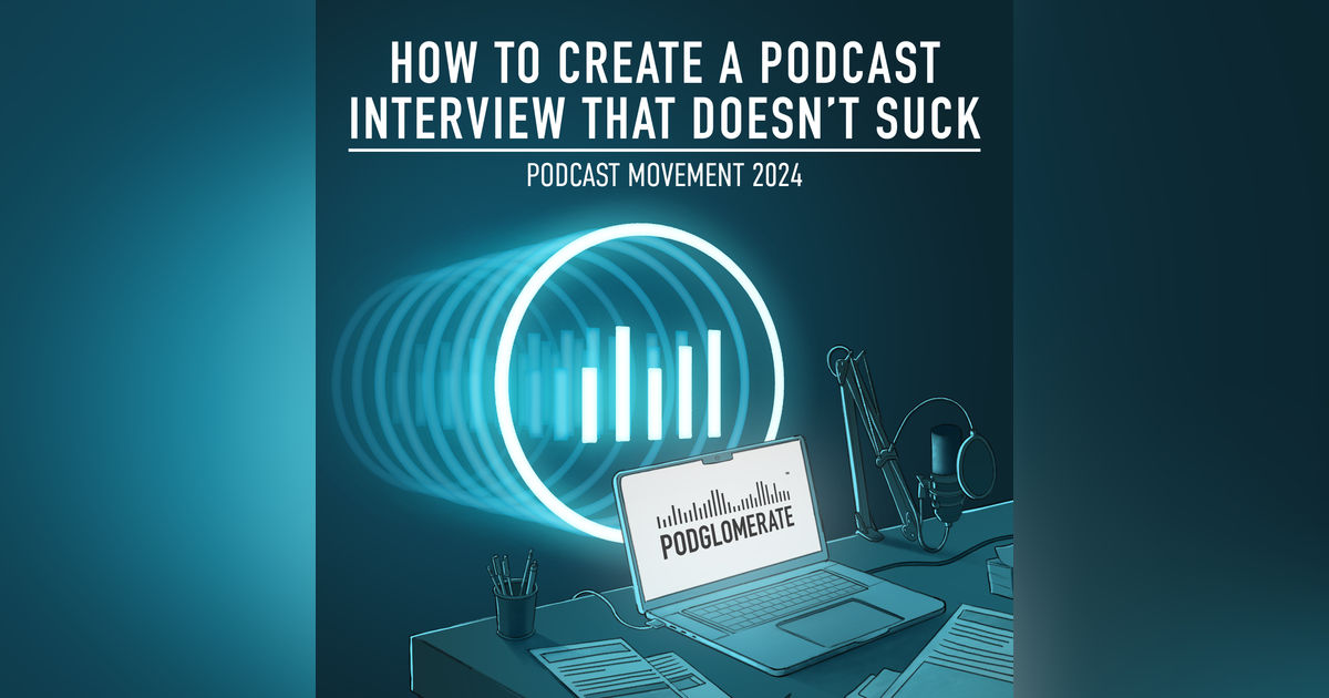 How to Create a Podcast Interview That Doesn’t Suck Featuring Jeff Umbro, Fatima Zaidi, Jennifer Moss, Annalise Nielsen, and Quincy de Vries