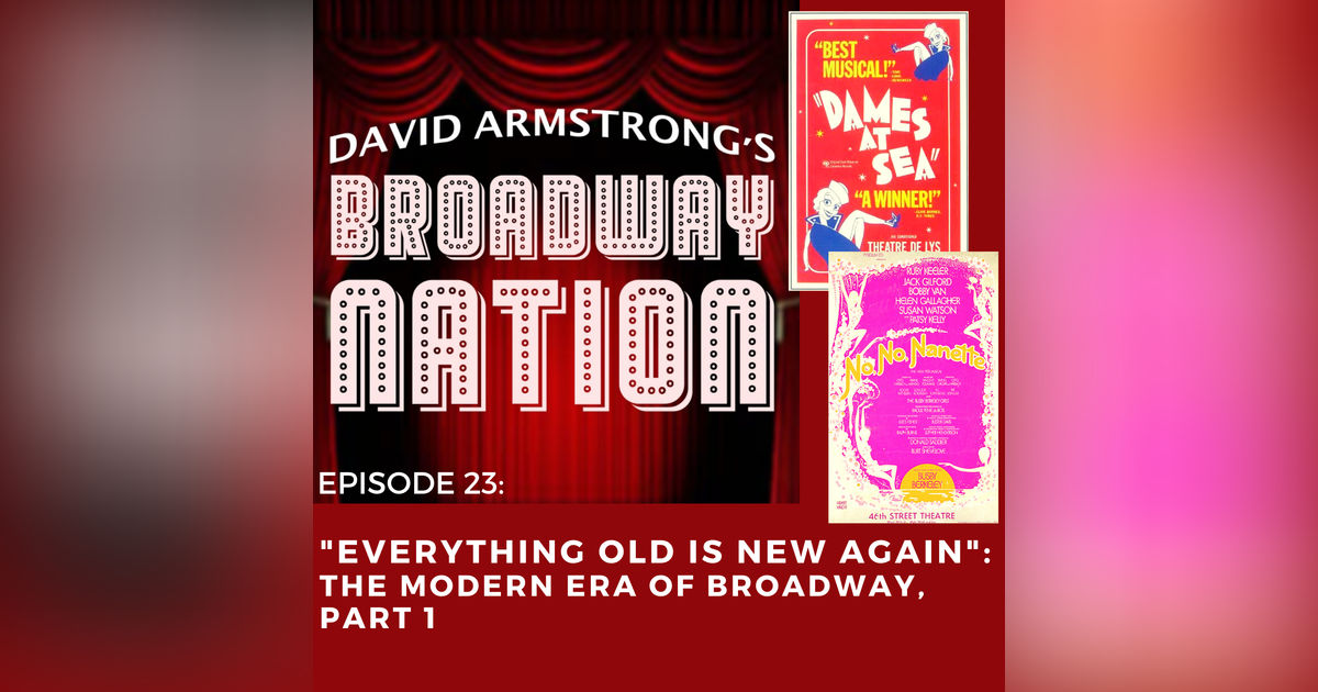 Episode 23: "Everything Old Is New Again": The Modern Era of Broadway, Part 2.