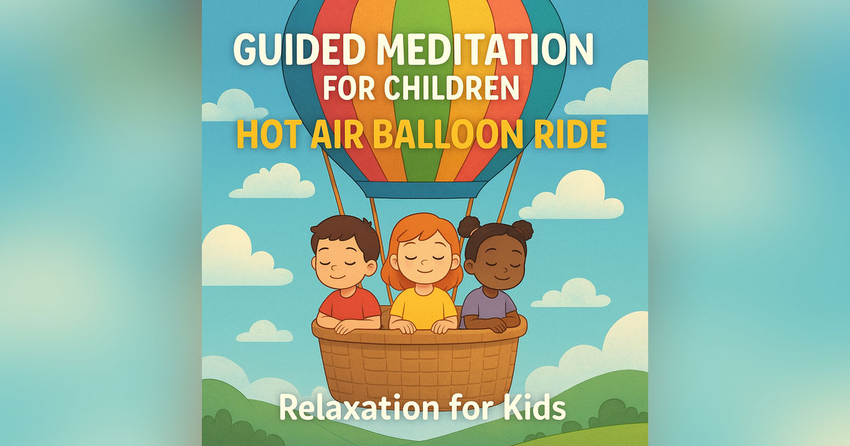 Guided Meditation for Children | Hot Air Balloon Ride | Relaxation for Kids
