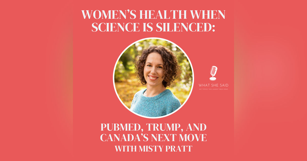 What Happens to Women’s Health When Science Is Silenced? Misty Pratt on PubMed, Trump, and Canada’s Next Move