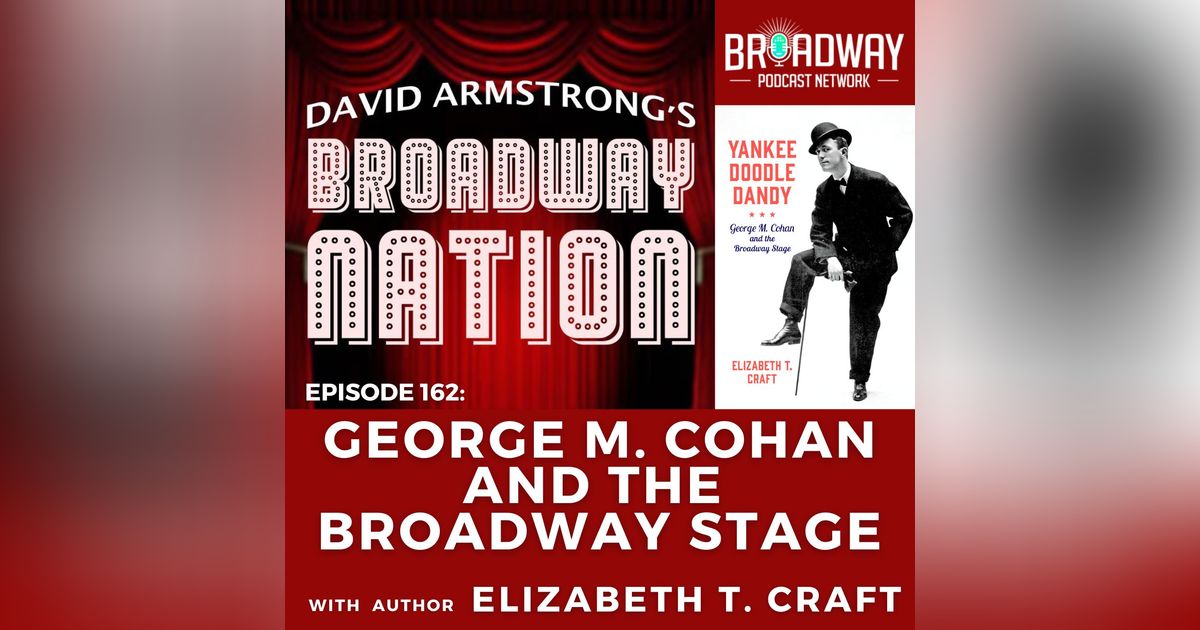 Episode 162: GEORGE M COHAN and the BROADWAY STAGE
