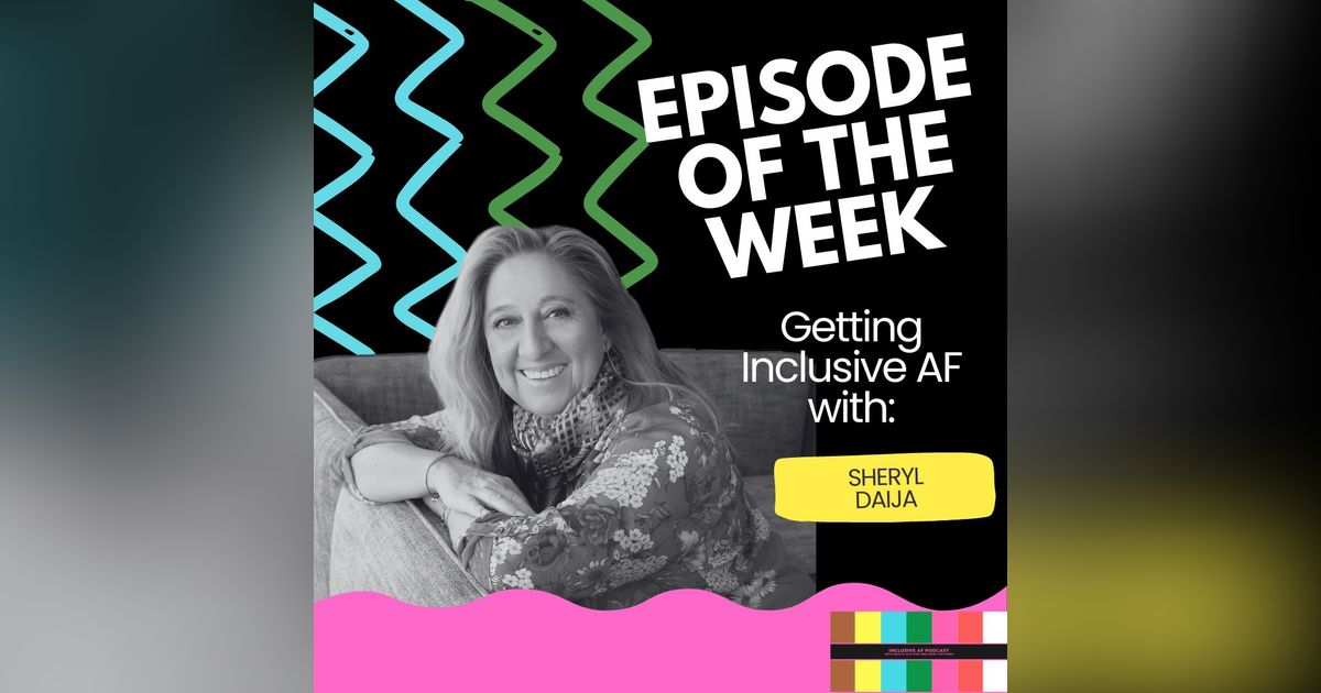 Getting Inclusive AF with Sheryl Daija
