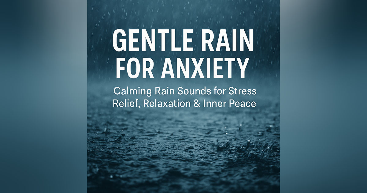 Gentle Rain for Anxiety 🌧️ Calming Rain Sounds for Stress Relief, Relaxation & Inner Peace