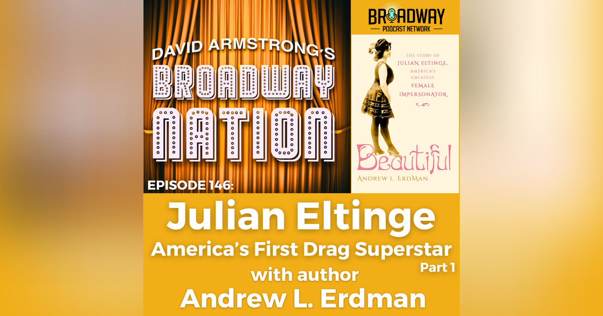 Episode 146: Julian Eltinge — America's First Drag Superstar, part 1