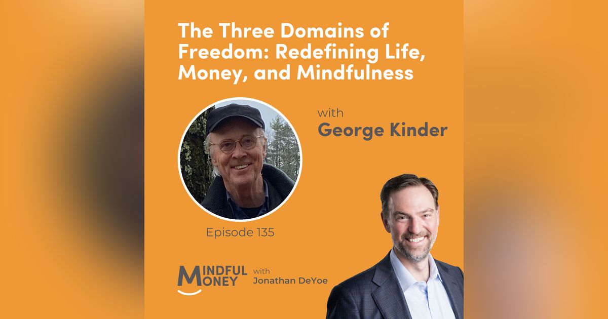George Kinder — The Three Domains of Freedom: Redefining Life, Money, and Mindfulness with George Kinder