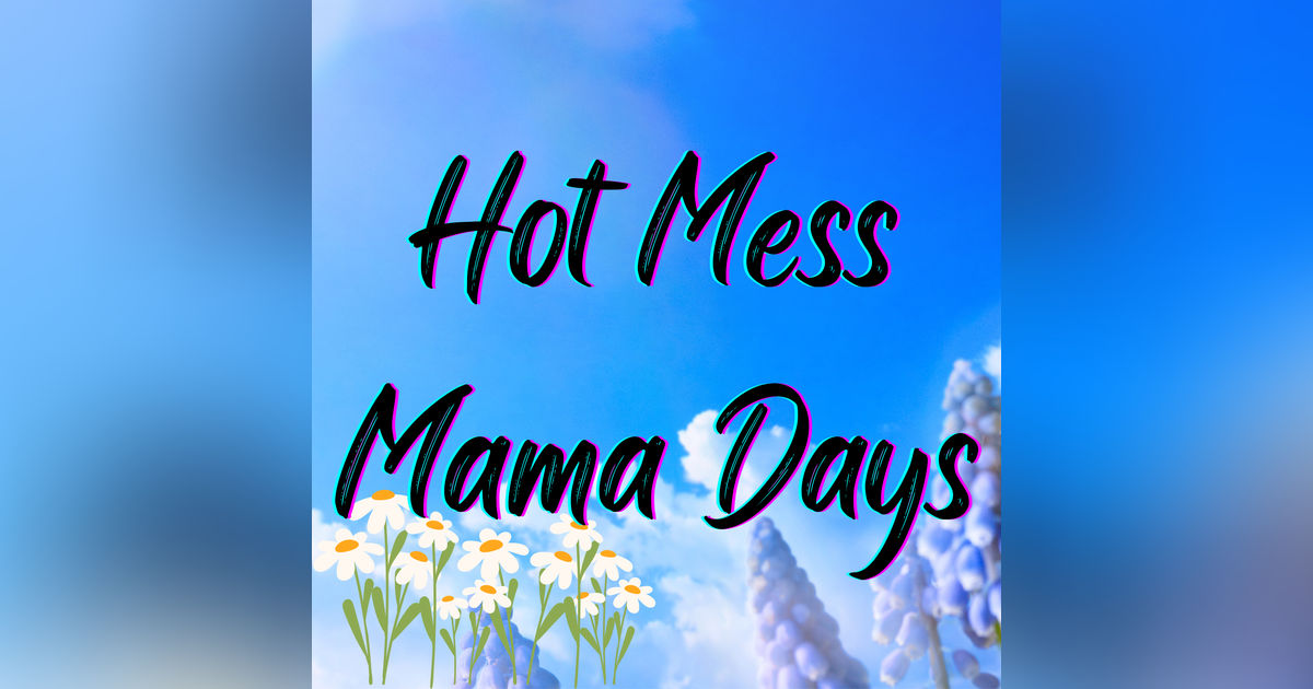 Hot Mess Mama Days