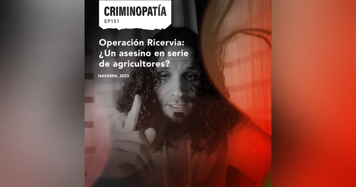 151. Operación Ricervia: ¿un asesino en serie de agricultores?