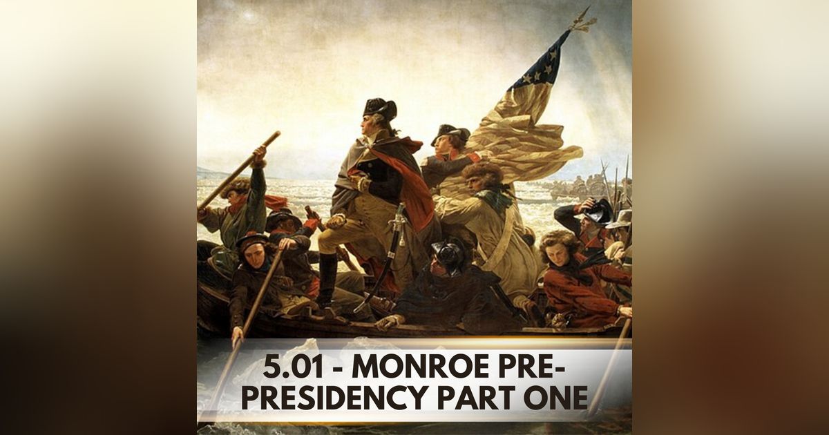 From Revolutionary Soldier to American Statesman: Monroe Pre-Presidency Part One
