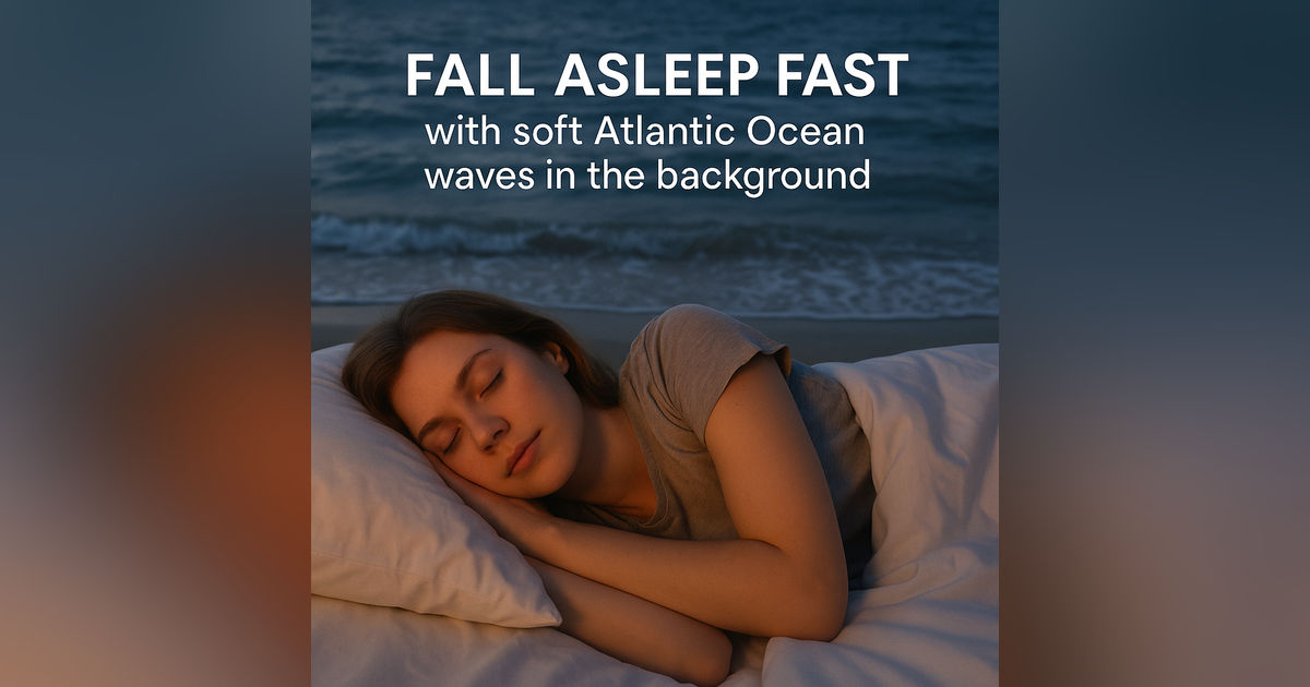 Fall Asleep Fast with Soft Atlantic Ocean Waves in the Background