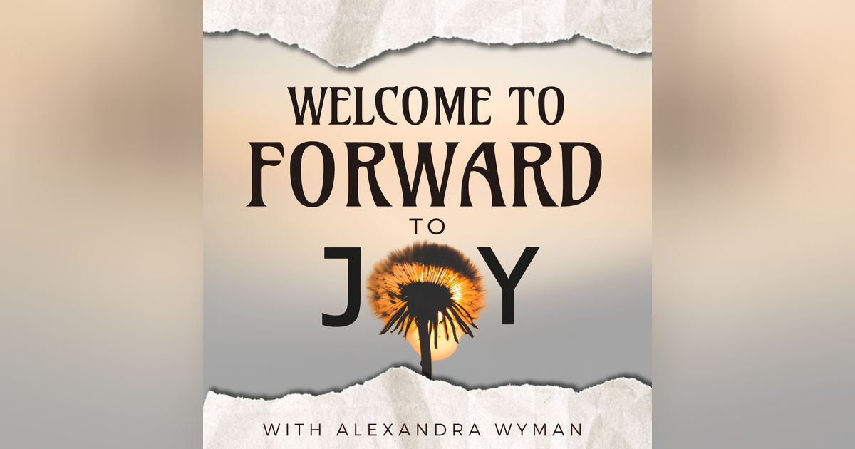 Introducing: Forward to Joy with Alexandra Wyman