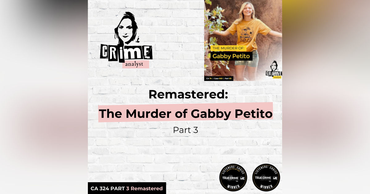 Ep 324: Remastered: The Murder of Gabby Petito, Part 3