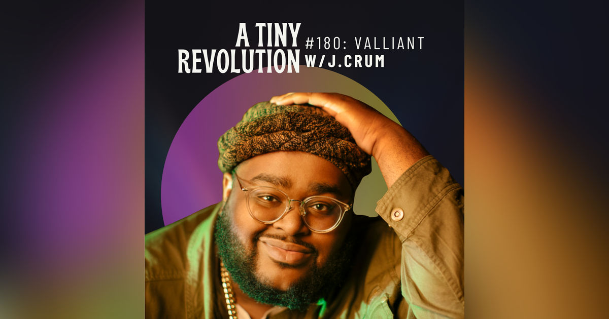 #180: to be Valiant, w/ J.Crum