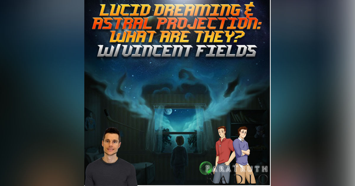 Lucid Dreaming and Astral Projection: What Are They? w/Vincent Field