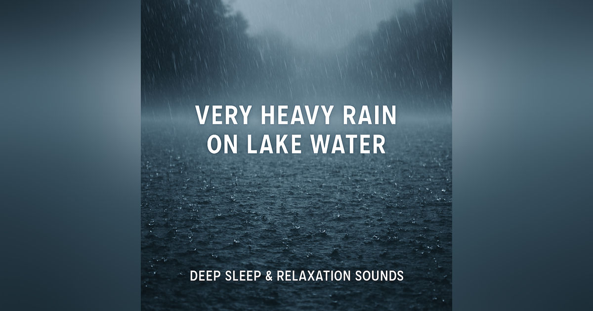 Very Heavy Rain on Lake Water | Deep Sleep & Relaxation Sounds