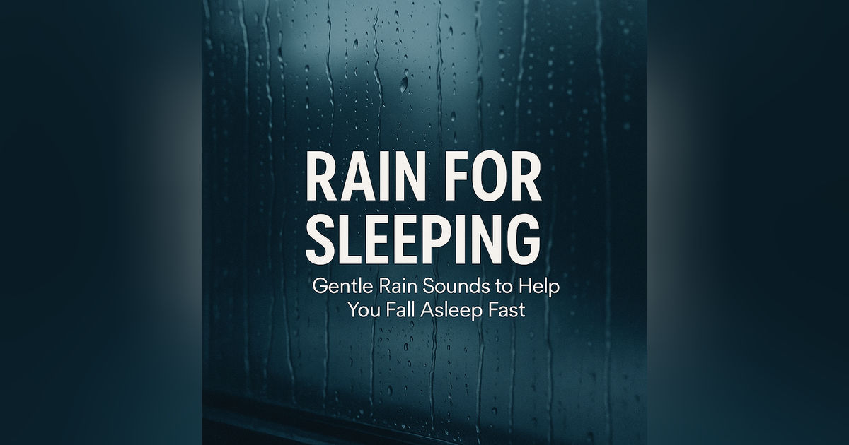 Rain for Sleeping – Gentle Rain Sounds to Help You Fall Asleep Fast