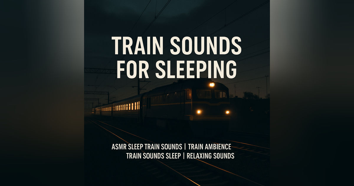 Train Sounds For Sleeping | Asmr Sleep Train Sounds | Train Sleep Sounds | Train Ambience | Train Sounds Sleep | Relaxing Sounds