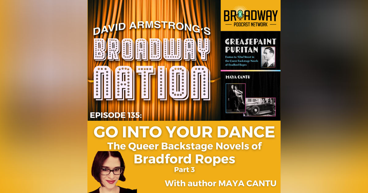 Episode 135: GO INTO YOUR DANCE: The Queer Backstage Novels of Bradford Ropes, part 3