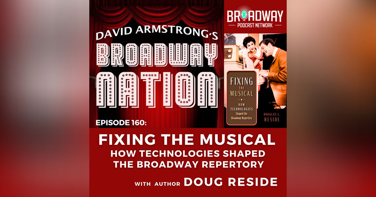 Episode 160: Fixing The Musical — How Technologies Shaped the Broadway Repertory