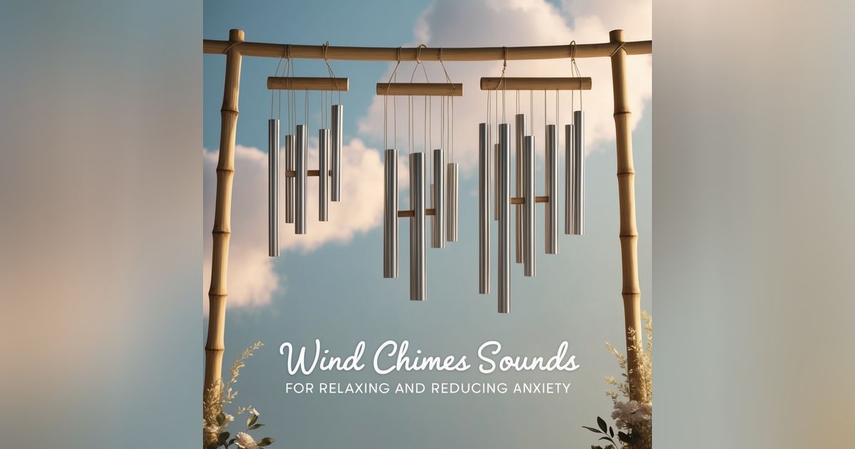 Wind chimes Sounds for Relaxing and Reducing Anxiety