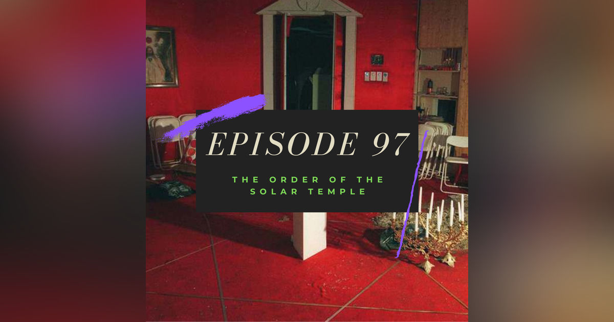 Ep. 97: The Order of the Solar Temple