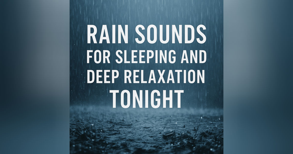 Rain Sounds for Sleeping and Deep Relaxation Tonight