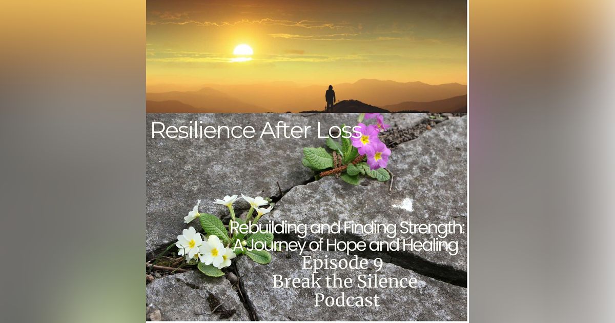 Episode 10: Resilience After Loss: Rebuilding and Finding Strength