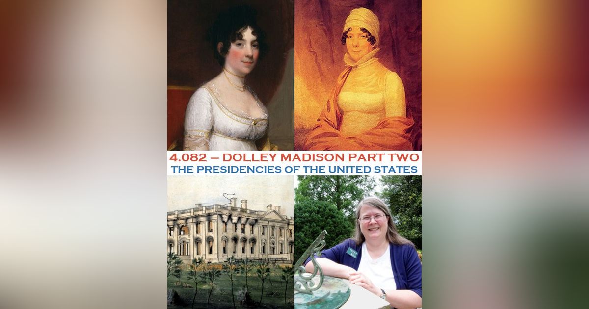 4.082 - Dolley Madison Part Two