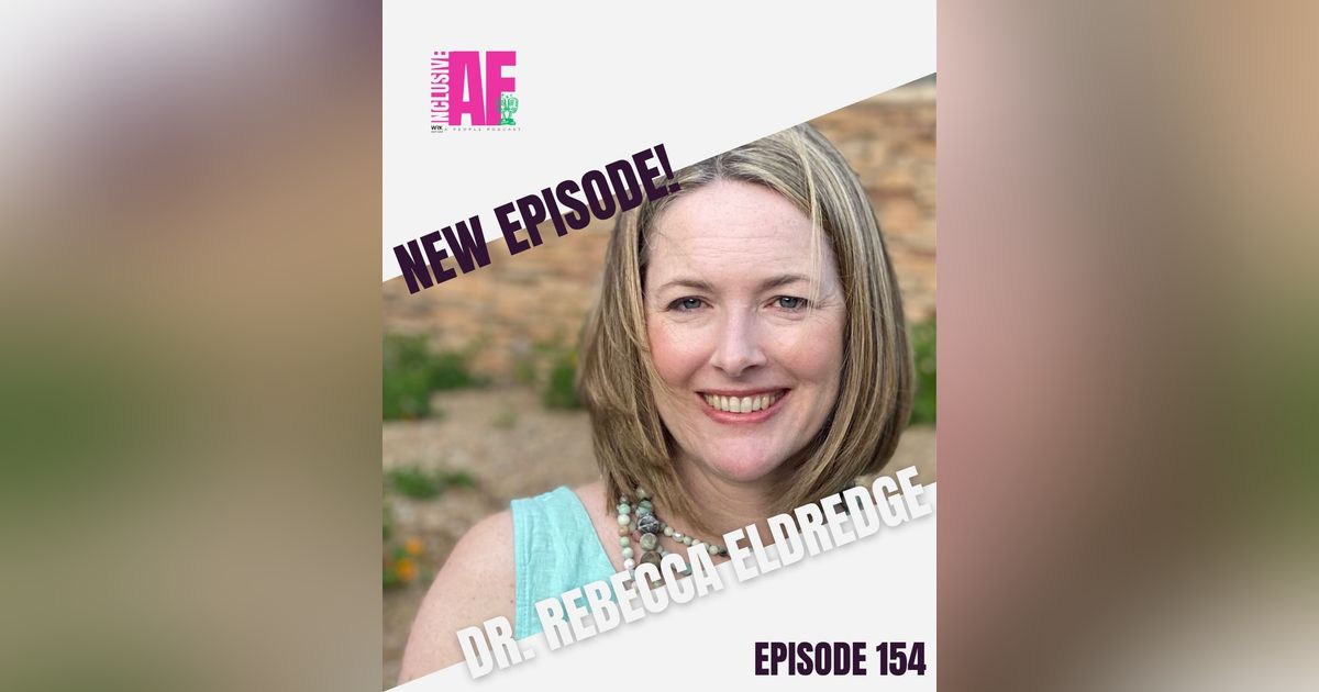 Getting Inclusive AF with Dr. Rebecca Eldredge - Episode 154