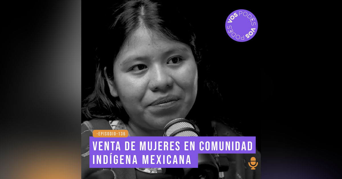 Venta de mujeres en comunidad indígena mexicana - invitada Nayelli López