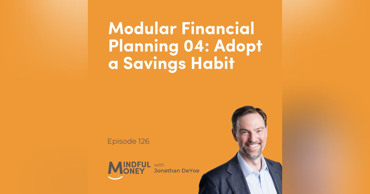 126: Modular Financial Planning 04: Adopt a Savings Habit