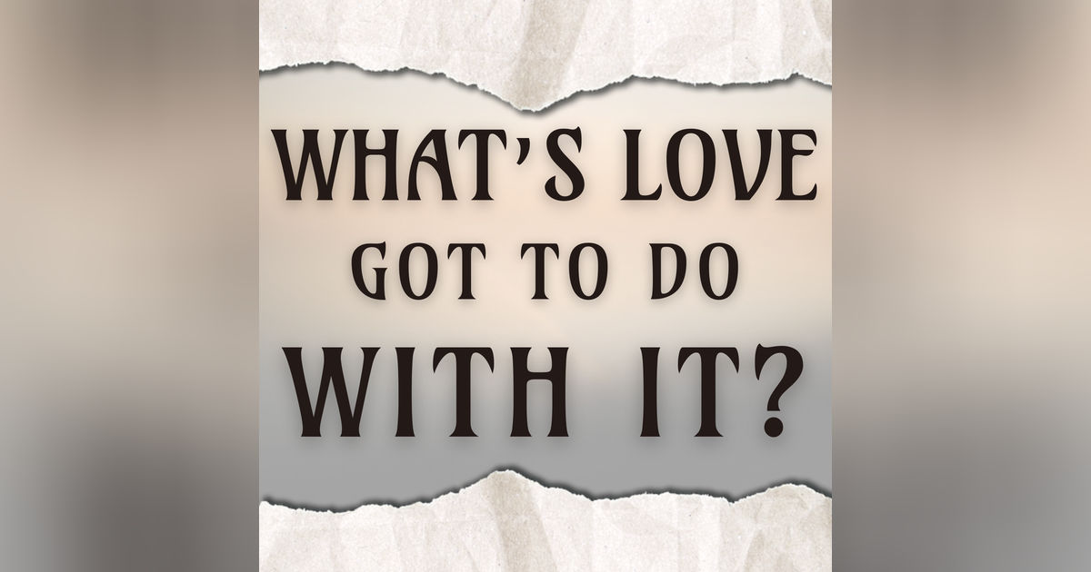 What’s Love Got To Do With It?