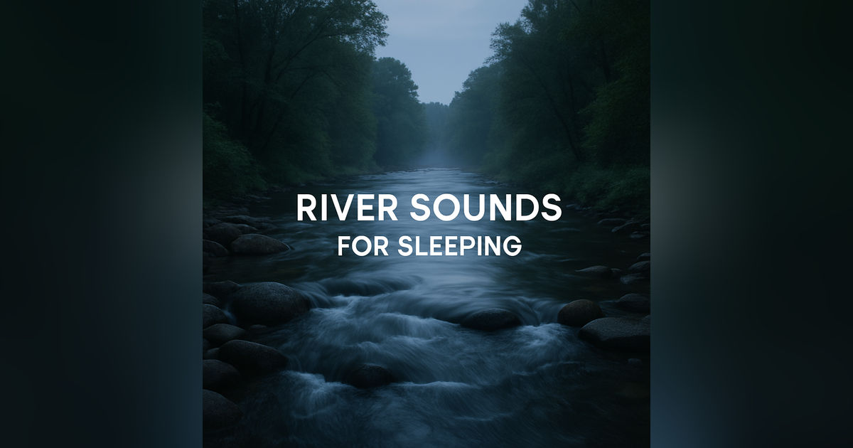 River Sounds For Sleeping