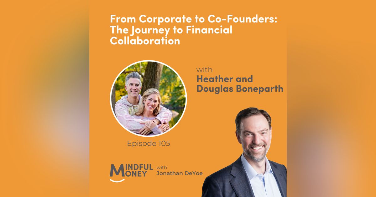 105: Heather and Douglas Boneparth - From Corporate to Co-Founders: The Journey to Financial Collaboration