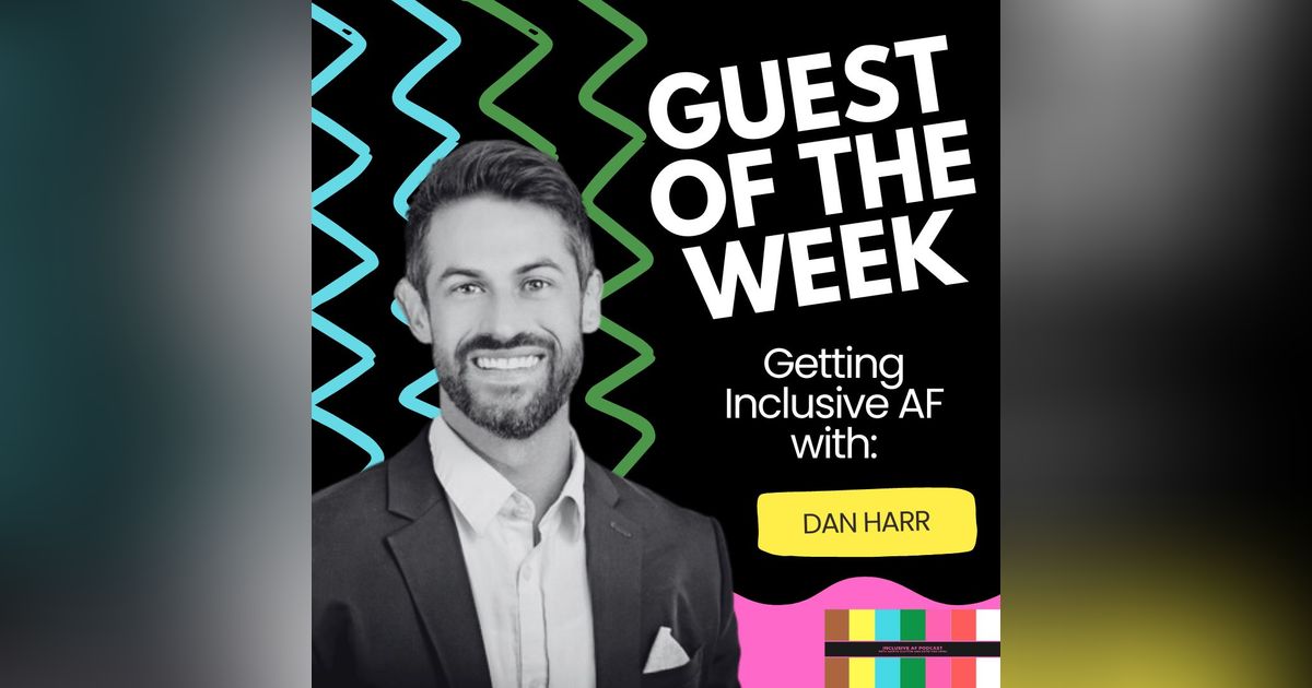 Getting Inclusive AF with Dan Harr
