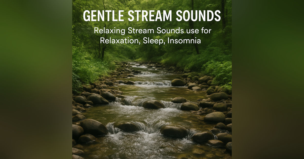 Gentle Stream Sounds | Relaxing Stream Sounds use for Relaxation, Sleep, insomnia