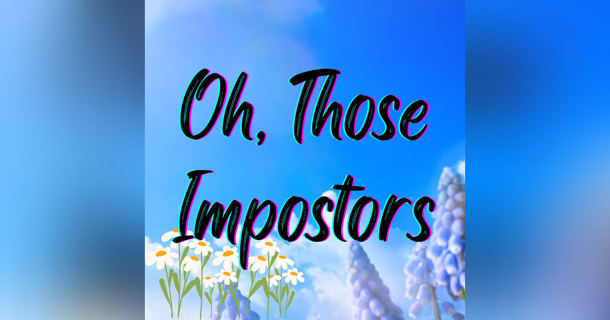 Oh Those Impostors