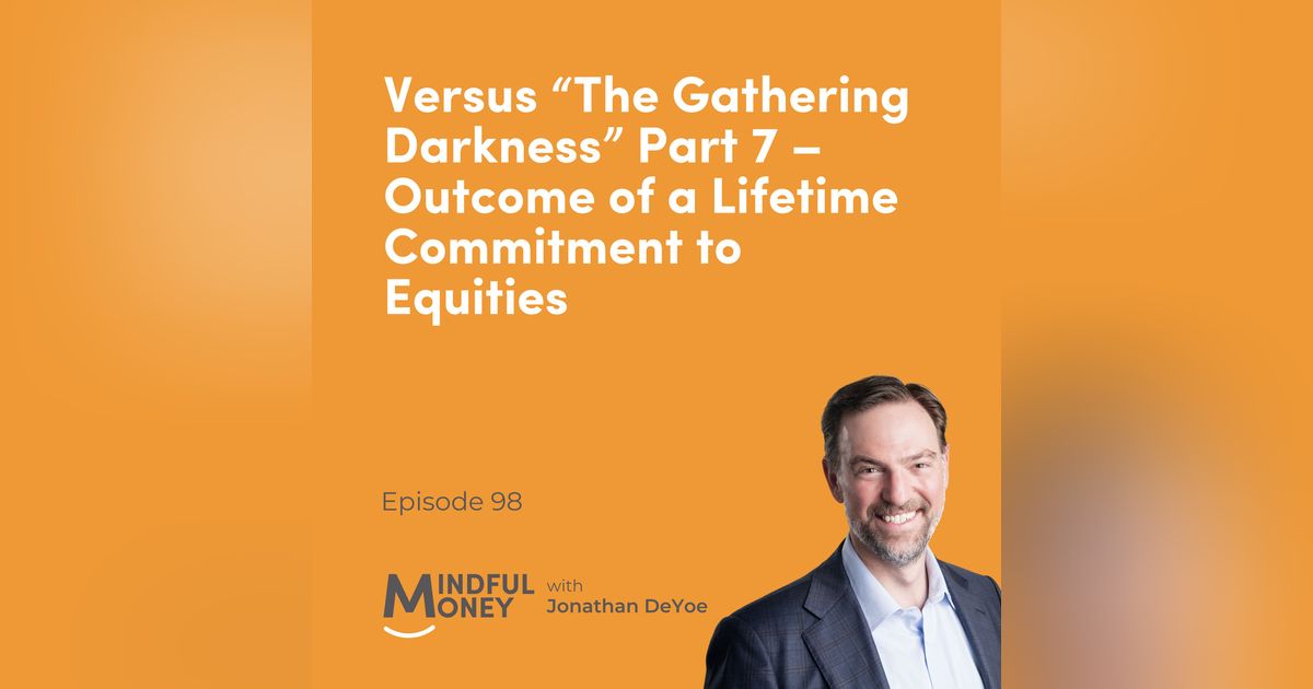 098 Versus "The Gathering Darkness" Part 7 - Outcome of a Lifetime Commitment to Equities