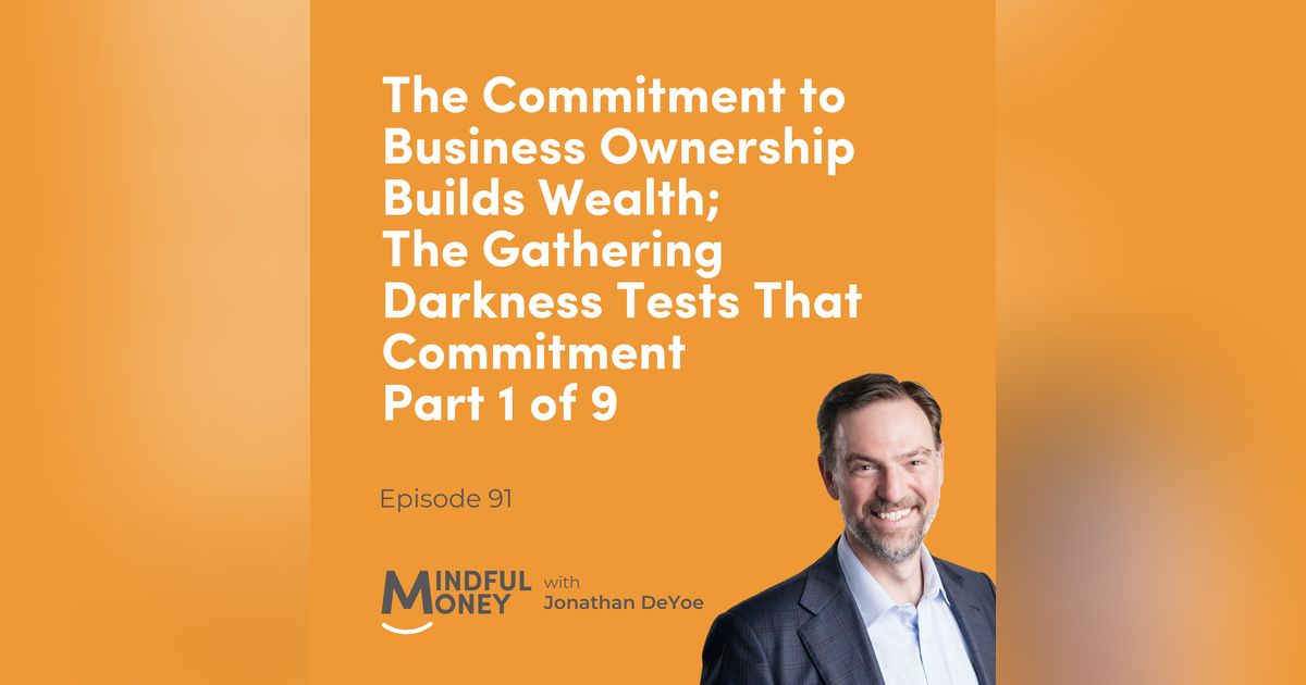 091: The Commitment to Business Ownership Builds Wealth; The Gathering Darkness Tests That Commitment (1/9)