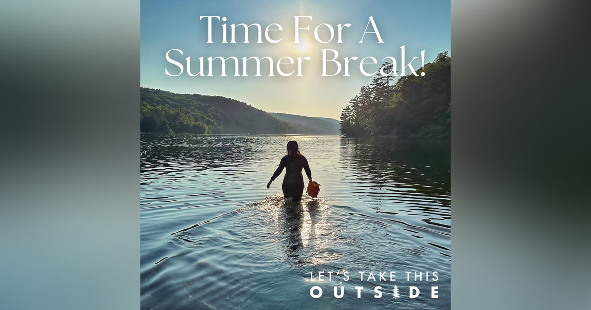 Get Outside! Enjoy Summer! Episodes Return September 2!