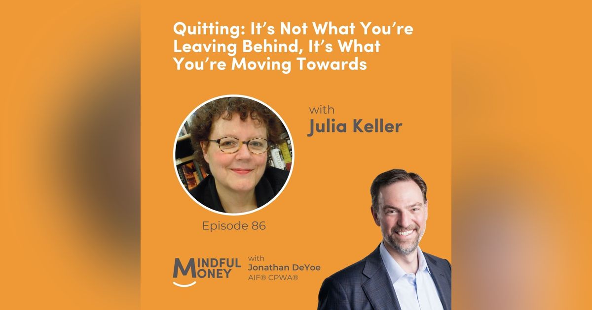 086: Julia Keller - Quitting: It’s Not What You’re Leaving Behind, It’s What You’re Moving Towards