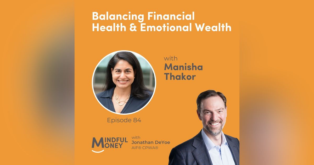 084: Manisha Thakor - Balancing Financial Health & Emotional Wealth