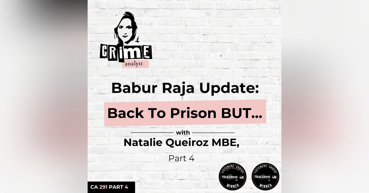 Ep 291: Babur Raja Update: Back To Prison BUT... with Natalie Queiroz MBE, Part 4