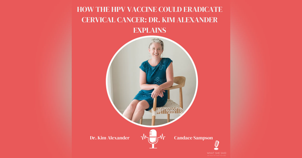 How the HPV Vaccine Could Eradicate Cervical Cancer: Dr. Kim Alexander Explains